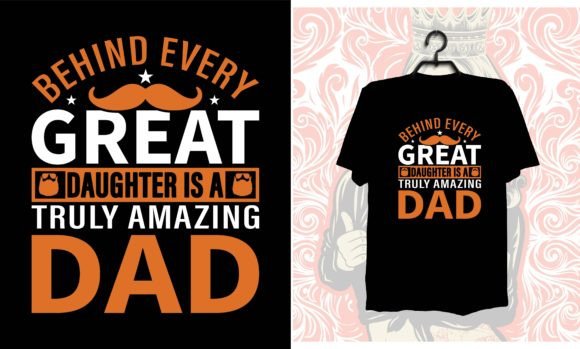 Behind Every Great Daughter Amazing Dad Graphics