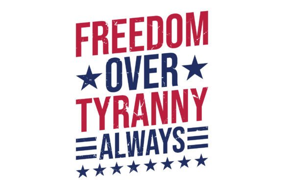 Freedom Over Tyranny Graphics & T-Shirt Designs
