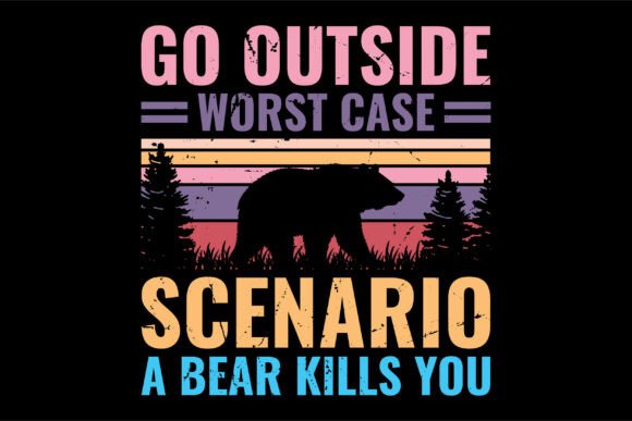 Go Outside Worst Case Scenario: Bear Graphics & T-Shirt Designs