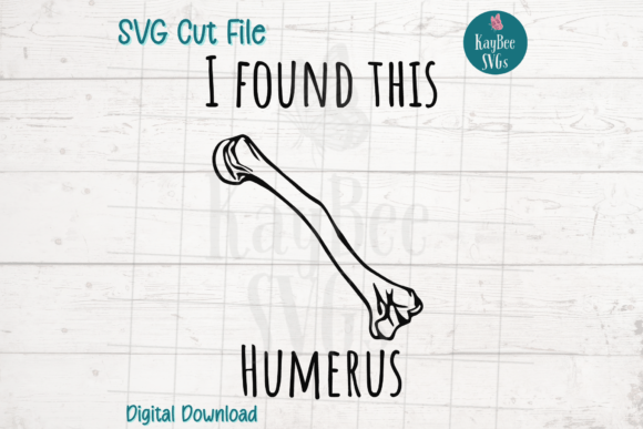 I Found This Humerus SVG Cut File: Graphics & T-Shirt Designs