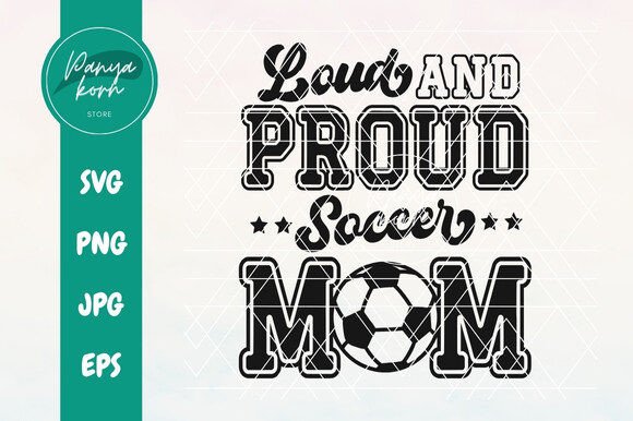 Loud and Proud Soccer Mom Graphics & T-Shirt Designs