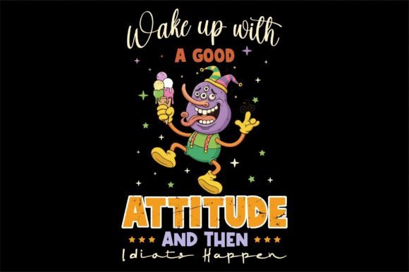 Wake Up With Good Attitude Graphics & T-Shirt Designs